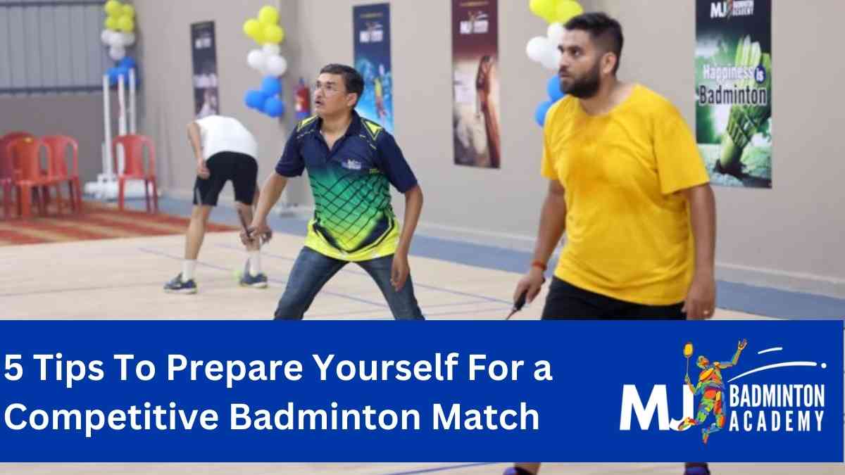 5 Tips To Prepare Yourself For a Competitive Badminton Match