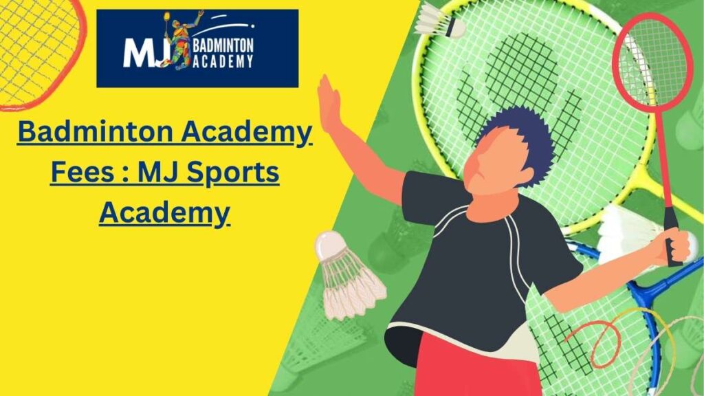 Badminton Academy Fees : MJ Sports Academy