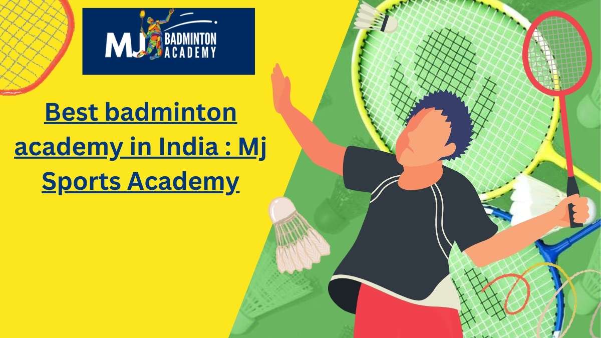 Best badminton academy in India : Mj Sports Academy