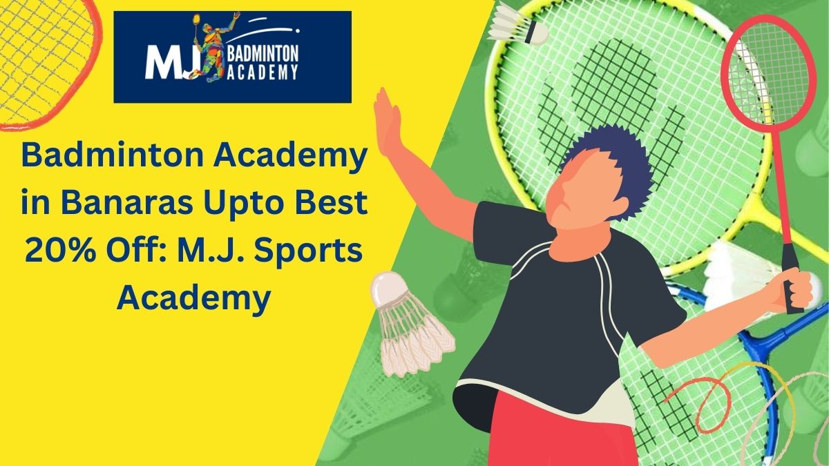 Badminton Academy in Banaras Upto Best 20% Off: M.J. Sports Academy