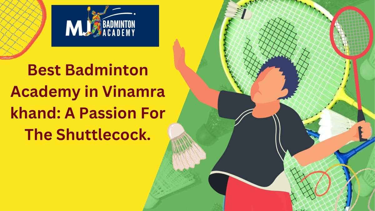 Best Badminton Academy in Vinamra khand: A Passion For The Shuttlecock.