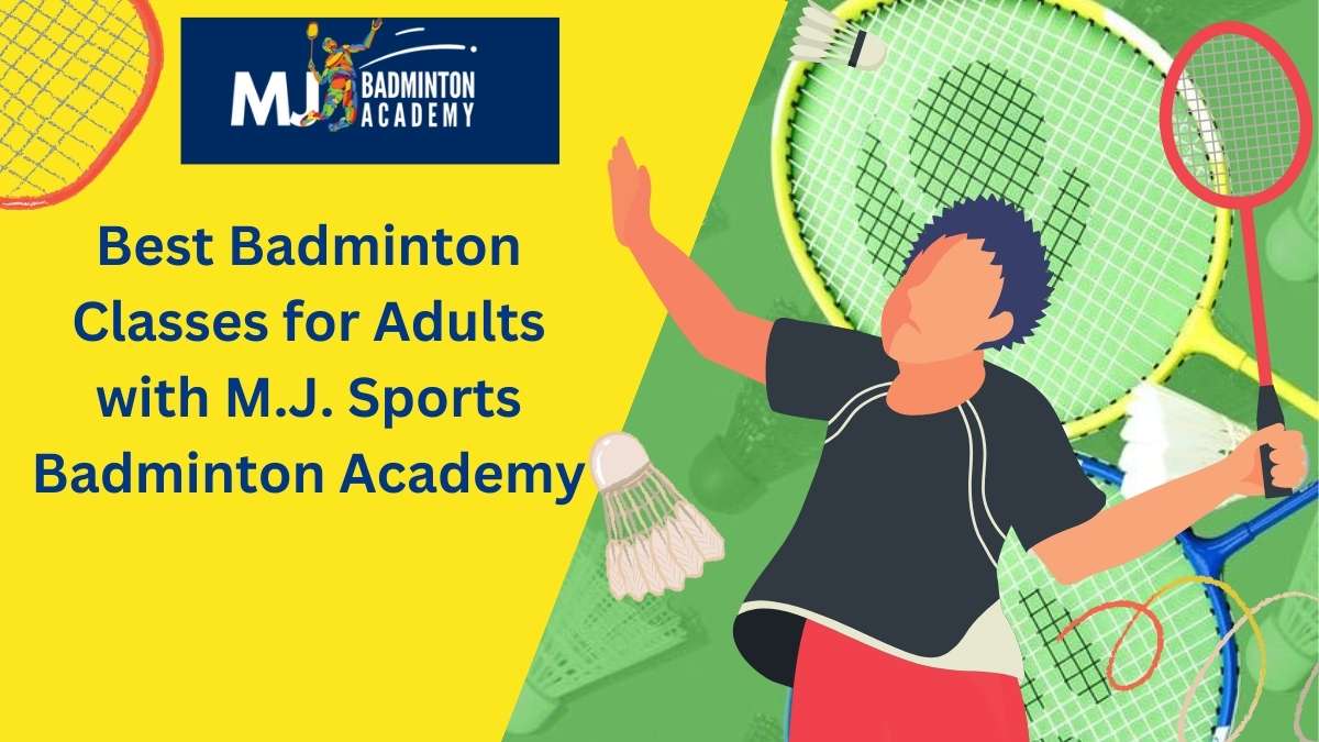 Best Badminton Classes for Adults with M.J. Sports Badminton Academy