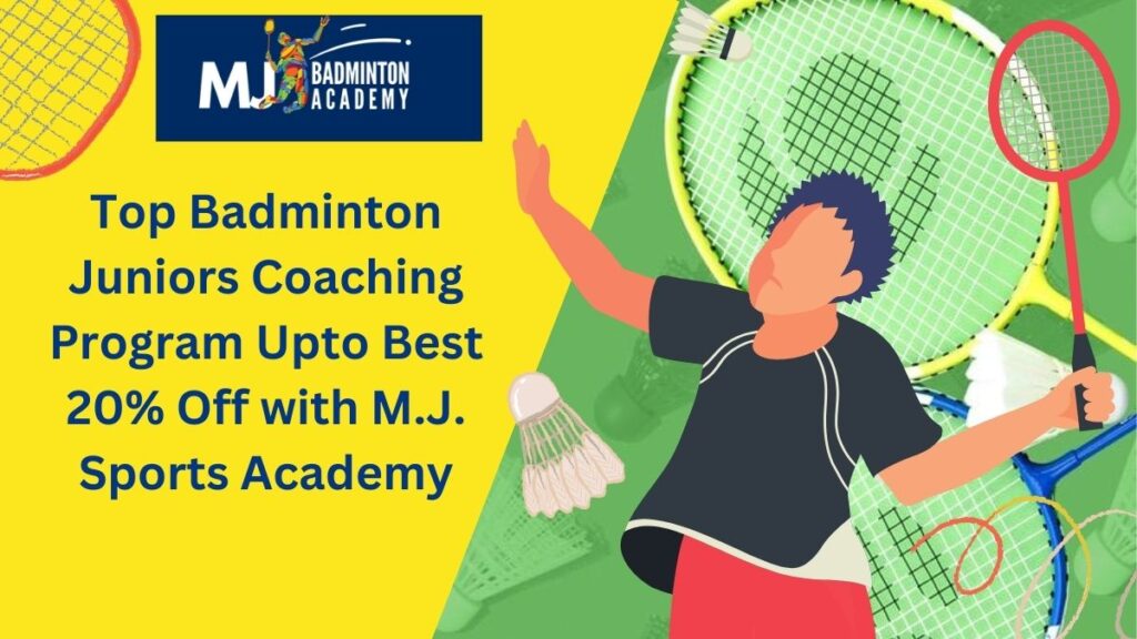 Top Badminton Juniors Coaching Program Upto Best 20% Off with M.J. Sports Academy