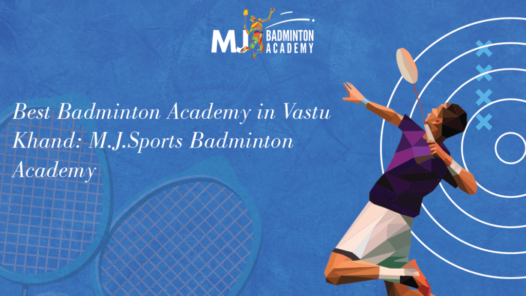 Best Badminton Academy in Vastu Khand: M.J.Sports Badminton Academy