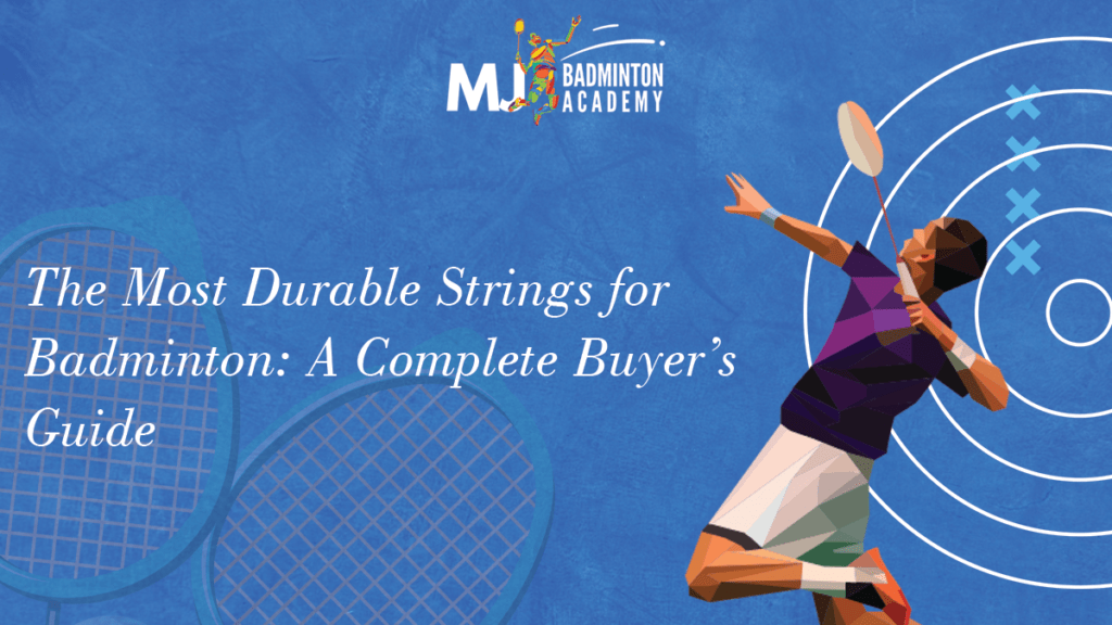The Most Durable Strings for Badminton: A Complete Buyer’s Guide