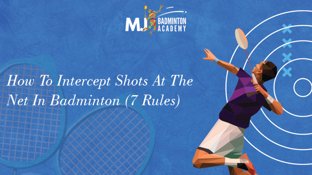 How To Intercept Shots At The Net In Badminton (7 Rules)