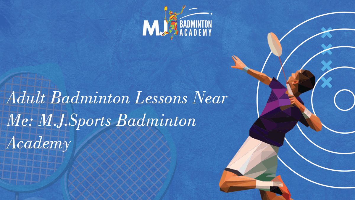 Adult Badminton Lessons Near Me: M.J.Sports Badminton Academy
