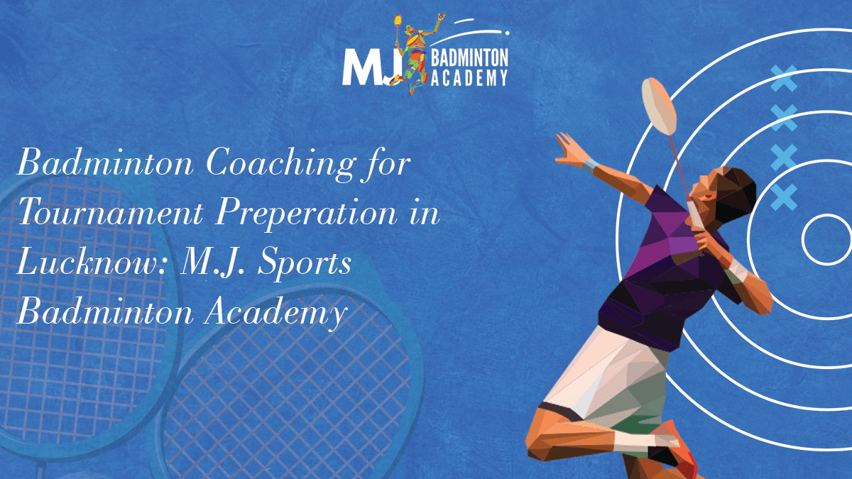 Badminton Coaching for Tournament Preparation in Lucknow: M.J. Sports Badminton Academy