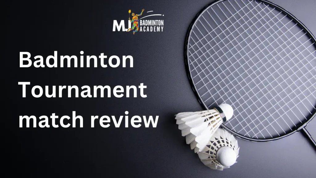 Badminton Tournament match review