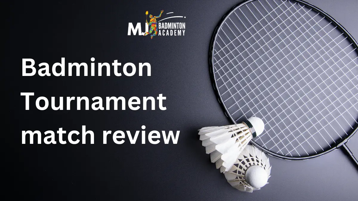 Badminton Tournament match review