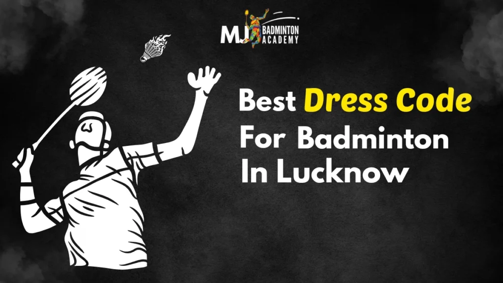 Best dress code for badminton in Lucknow